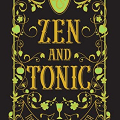 DOWNLOAD EPUB 💌 Zen and Tonic: Savory and Fresh Cocktails for the Enlightened Drinke