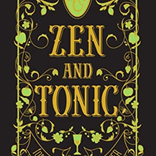 [FREE] EBOOK 📔 Zen and Tonic: Savory and Fresh Cocktails for the Enlightened Drinker