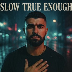 Slow True Enough