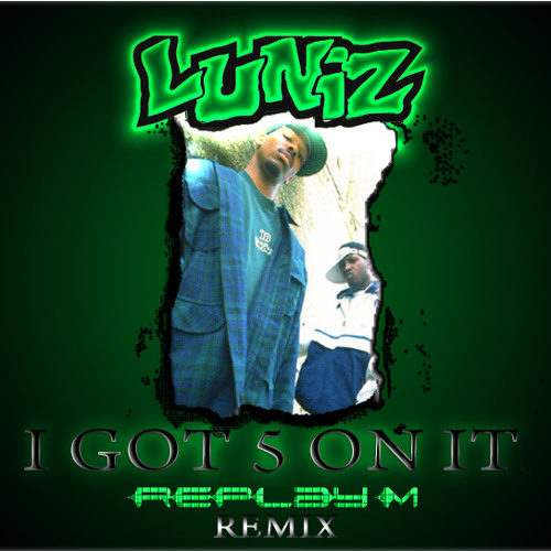 Stream Luniz - I Got 5 On It (Replay M Moombahton Remix) (Free 320 