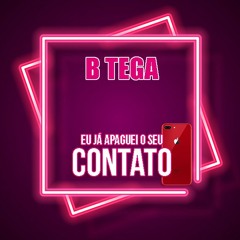 Btega - Eu já apaguei o seu contato 📲🖕🏻