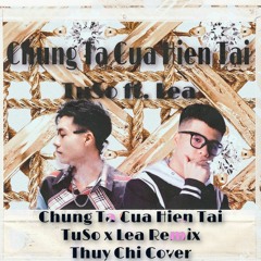 CHÚNG TA CỦA HIỆN TẠI - TUSO X LEA (THÙY CHI COVER)