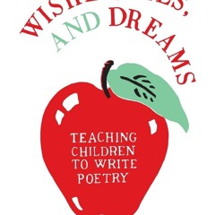 READ [PDF] Wishes, Lies, and Dreams: Teaching Children to Write Poetry