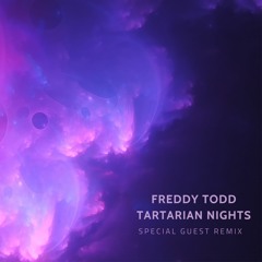 Freddy Todd - Tartarian Nights (Special Guest Remix)