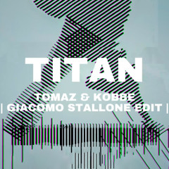 Tomaz & Kobbe - Titan (Giacomo Stallone EDIT) | FREE DOWNLOAD