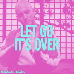 Let Go It's Over (FREE DL)