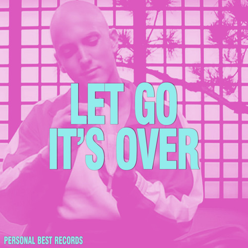 Let Go It's Over (FREE DL)