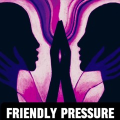 Friendly Pressure Edit (Extended Mix)