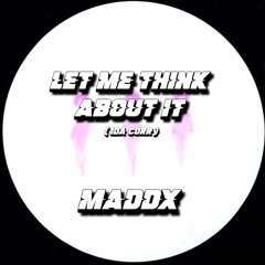 LET ME THINK ABOUT IT (IDA CORR) - MADDX