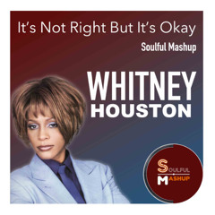 Whitney Houston – It’s Not Right But It’s Okay (Soulful Mashup)