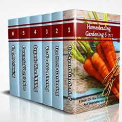 ( jPp ) Homesteading Gardening 6 in 1: 6 Books On How To Grow Organic Fruits And Vegetables on a Sma