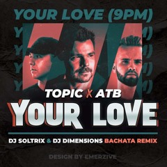 ATB, Topic, A7S - Your Love (DJ Soltrix & Dimen5ions Bachata Remix)