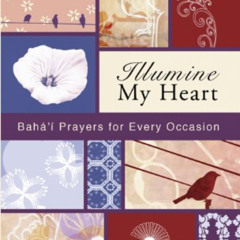 DOWNLOAD KINDLE 📒 Illumine My Heart: Bahai Prayers for Every Occasion (Illumine My s