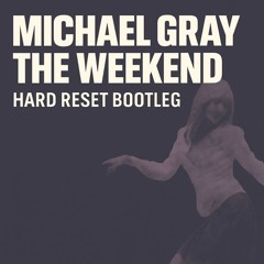 Michael Gray - The Weekend (Hard Reset Bootleg)
