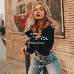 September - Cry For You (FRANCCZ Remix) FREE DOWNLOAD IN DESCRIPTION