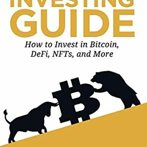 Read ❤️ PDF Crypto Investing Guide: How to Invest in Bitcoin, DeFi, NFTs, and More by  Ian Balin