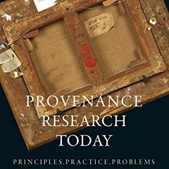 [Free] KINDLE 💖 Provenance Research Today: Principles, Practice, Problems by  Arthur