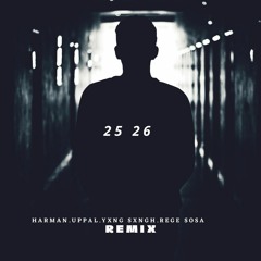 25 26 - Uppal - Harman - Yxng Sxngh Ft Rege Sosa New Punjabi Song Remix