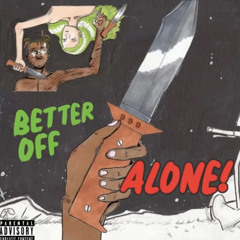 Better Off Alone (OG FILE)