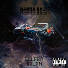 Selfer x XXLRN | WANNA RACE?