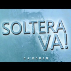 SOLTERA VA! - DJ Roman (Remix)