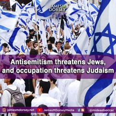 Antisemitism Threatens Jews, And Occupation Threatens Judaism