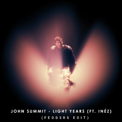 John Summit - Light Years (FEDD3RS EDIT) *FREE DOWNLOAD*