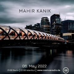 Mahir Kanik - BRIDGE 080 (Cosmosradio.de 06.05.2022)