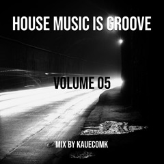 VOLUME 05 | house music is groove