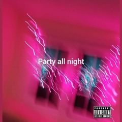 Party all night