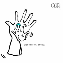 Ghetto Groove - Bounce [Cachai 057]