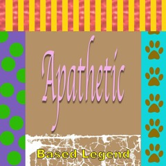 Based Legend - Apathetic