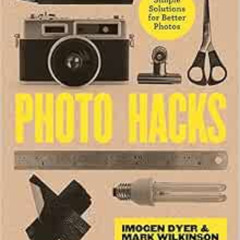 [GET] EBOOK 📮 Photo Hacks: Simple Solutions for Better Photos by Imogen Dyer,Mark Wi