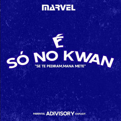 MARVEL-É SÓ NO KWAN(THALES NO BEAT & ARIEL PROD)