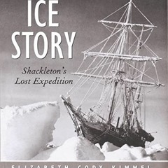 View PDF Ice Story: Shackleton's Lost Expedition by  Elizabeth Cody Kimmel