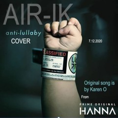 Anti-Lullaby (From 'Hanna') - Cover By Air - Ik