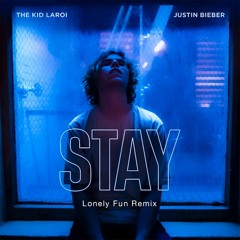 The Kid Laroi x Justin Bieber - Stay (Lonely Fun Remix)