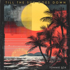 Tommie Sox - Till The Sun Goes Down