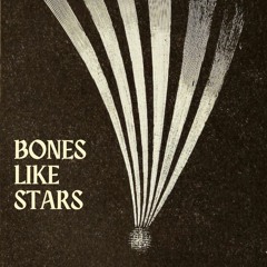 Bones Like Stars