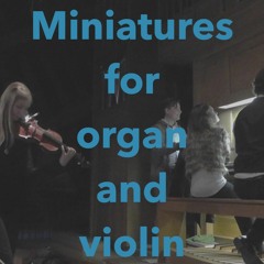 Miniatures for organ (four hands) and violin (2015)