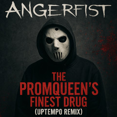 Angerfist - The Promqueen’s Finest Drug(Uptempo Remix)