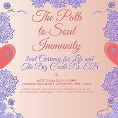 Access EBOOK EPUB KINDLE PDF The Path to Soul Immunity: Soul Currency for Life and The Big C with Dr