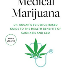GET PDF ✏️ Medical Marijuana: Dr. Kogan's Evidence-Based Guide to the Health Benefits