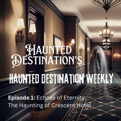 Haunted Destination: The Haunting of Crescent Hotel