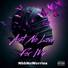 AintNoLoveForMe