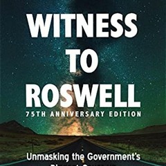 [READ] EBOOK 💔 Witness to Roswell, 75th Anniversary Edition: Unmasking the Governmen