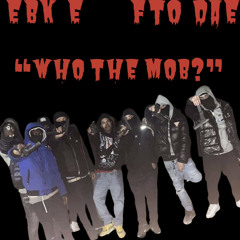 WHO THE MOB? Ft. Fto Dae