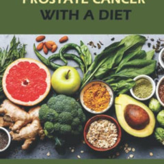 download EPUB 💌 You Can Beat Prostate Cancer With A Diet: What To Eat And What To Do