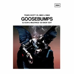 Travis Scott vs. NIIKO & SWAE-Goosebumps (DJ Icon & Multiface 'Go Back' Edit)