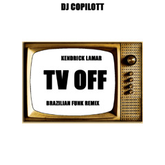 DJ Copilott x  kendrick Lamar - TV OFF ( Brazilian funk  remix)